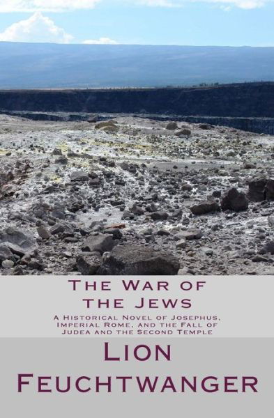 Cover for Lion Feuchtwanger · The War of the Jews: a Historical Novel of Josephus, Imperial Rome, and the Fall of Judea and the Second Temple (Pocketbok) (2015)