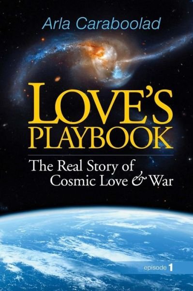 Cover for Arla Caraboolad · Love's Playbook: the Real Story of Cosmic Love and War (Pocketbok) (2015)