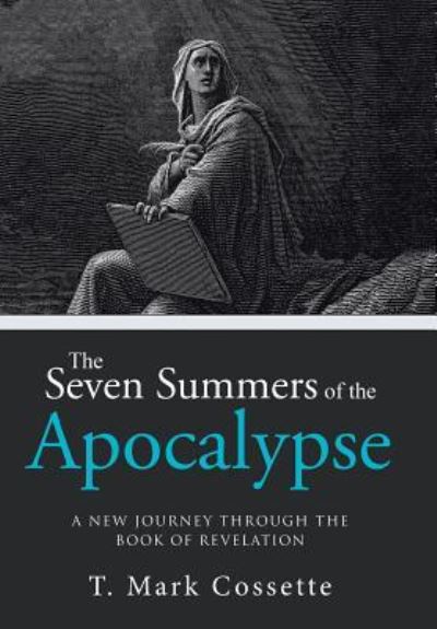 Cover for T Mark Cossette · The Seven Summers of the Apocalypse (Hardcover Book) (2016)