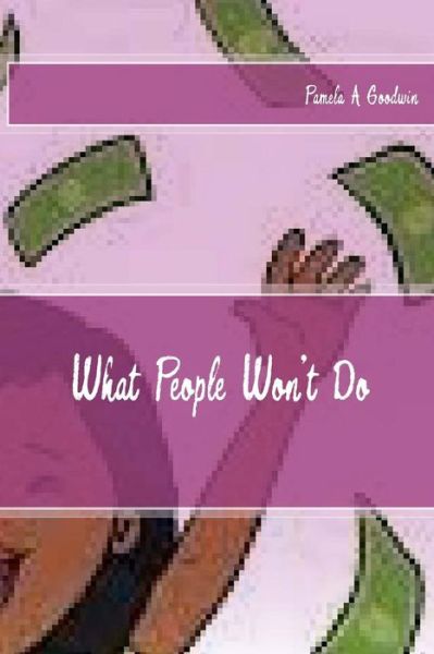 Cover for Pamela a Goodwin · What People Won't Do (Paperback Book) (2015)