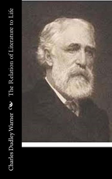 The Relation of Literature to Life - Charles Dudley Warner - Livres - CreateSpace Independent Publishing Platf - 9781518867729 - 1 novembre 2015