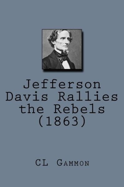 Cover for CL Gammon · Jefferson Davis Rallies the Rebels (1863) (Taschenbuch) (2015)