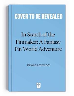 In Search of the Pinmaker: A Fantasy Pin World Adventure - Fantasy Pin World - Briana Lawrence - Böcker - Andrews McMeel Publishing - 9781524880729 - 31 juli 2025