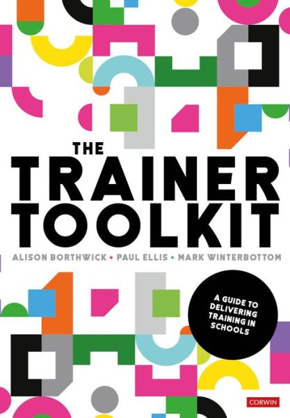 The Trainer Toolkit: A guide to delivering training in schools - Alison Borthwick - Books - Sage Publications Ltd - 9781526493729 - February 20, 2020