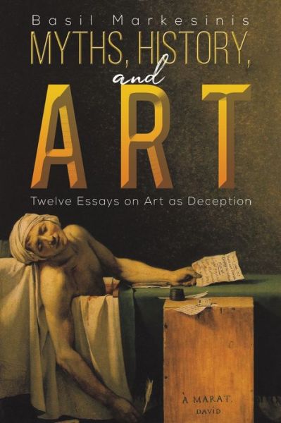 Cover for Basil Markesinis · Myths, History, and Art: Twelve Essays on Art as Deception (Paperback Book) (2020)