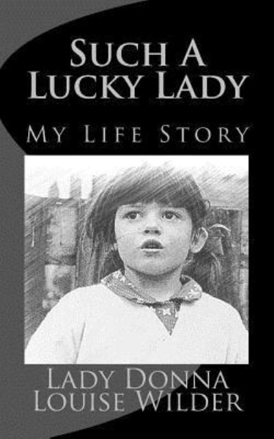 Cover for LADY Donna Louise Wilder Wilder · Such a Lucky Lady : true story (Paperback Book) (2016)