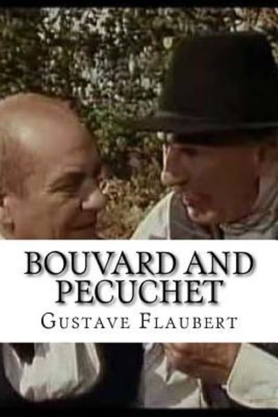 Bouvard and Pecuchet - Gustave Flaubert - Livres - Createspace Independent Publishing Platf - 9781534681729 - 14 juin 2016