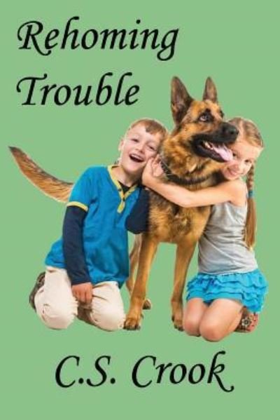Rehoming Trouble - C S Crook - Bøger - Createspace Independent Publishing Platf - 9781541058729 - 10. december 2016