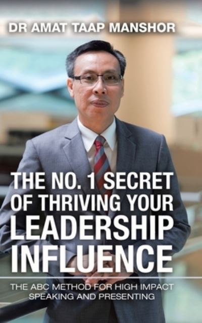 The No. 1 Secret of Thriving Your Leadership Influence - Dr Amat Taap Manshor - Bücher - Partridge Publishing Singapore - 9781543760729 - 11. Oktober 2020