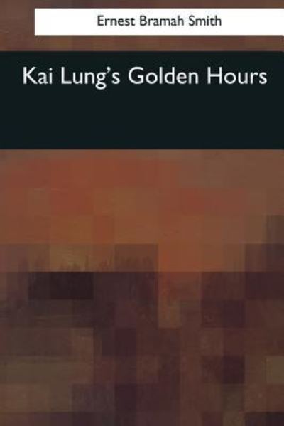 Cover for Ernest Bramah Smith · Kai Lung's Golden Hours (Paperback Book) (2017)