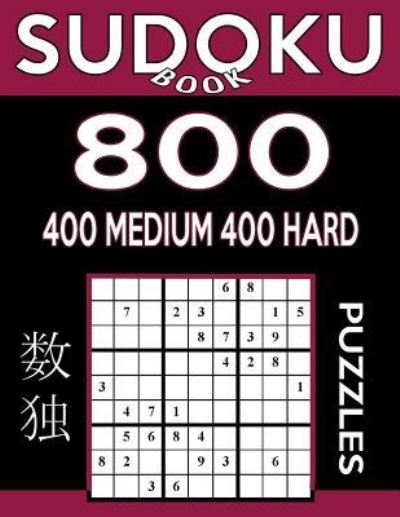 Sudoku Book 800 Puzzles, 400 Medium and 400 Hard - Sudoku Book - Bøker - Createspace Independent Publishing Platf - 9781544185729 - 28. februar 2017