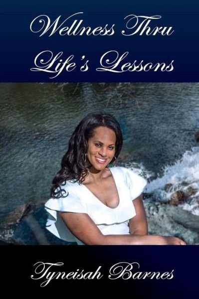 Cover for Tyneisah Barnes · Wellness Thru Life's Lessons (Pocketbok) (2017)