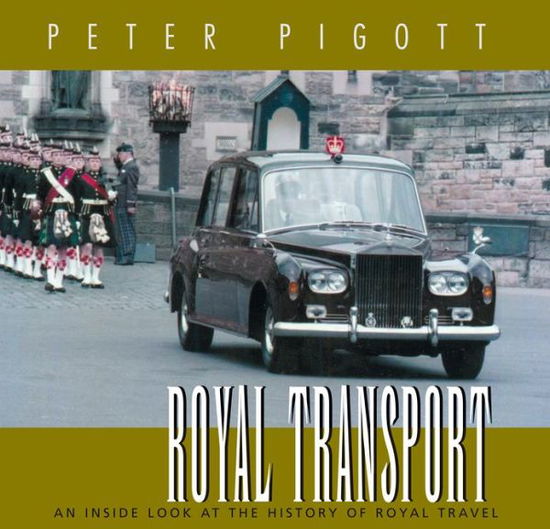 Cover for Peter Pigott · Royal Transport: An Inside Look at The History of British Royal Travel (Hardcover Book) (2006)