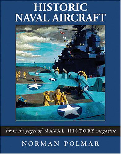 Historic Naval Aircraft: the Best of "Naval History" Magazine - Norman Polmar - Books - Potomac Books Inc. - 9781574885729 - October 1, 2004