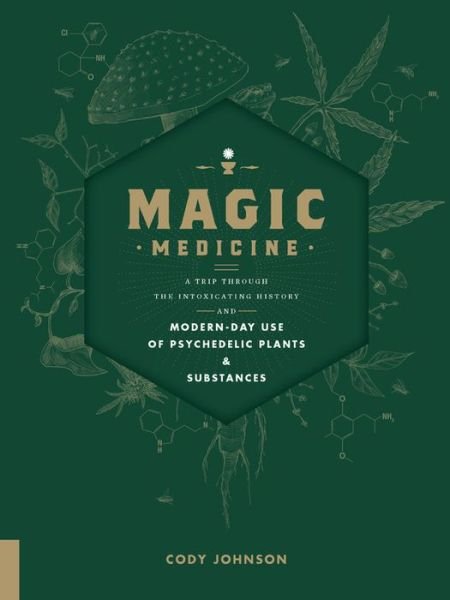 Cover for Cody Johnson · Magic Medicine: A Trip Through the Intoxicating History and Modern-Day Use of Psychedelic Plants and Substances (Hardcover Book) (2018)