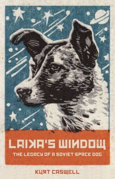 Cover for Kurt Caswell · Laika's Window: The Legacy of a Soviet Space Dog (Paperback Book) (2022)