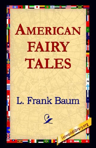 American Fairy Tales - L. Frank Baum - Books - 1st World Library - Literary Society - 9781595406729 - December 1, 2004