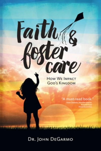 Cover for Dr. John Degarmo · Faith &amp; Foster Care: How We Impact God's Kingdom (Paperback Book) (2016)