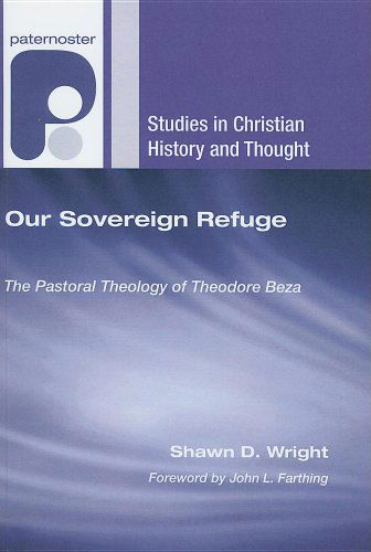 Cover for Shawn D. Wright · Our Sovereign Refuge: the Pastoral Theology of Theodore Beza (Studies in Christian History and Thought) (Paperback Book) (2007)