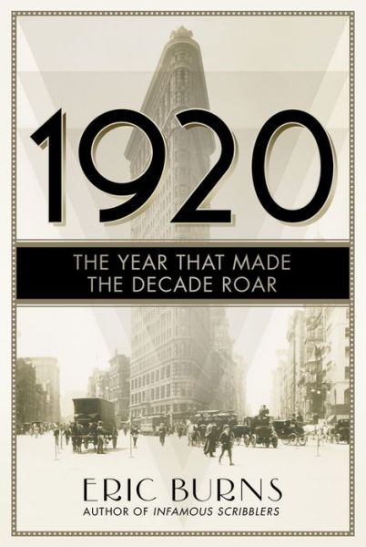 Cover for Eric Burns · 1920: The Year that Made the Decade Roar (Hardcover Book) (2015)