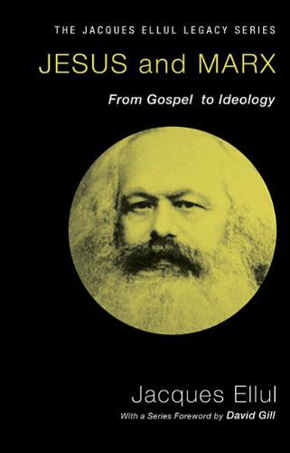 Jesus and Marx: from Gospel to Ideology (Jacques Ellul Legacy) - Jacques Ellul - Books - Wipf & Stock Pub - 9781606089729 - March 1, 2012