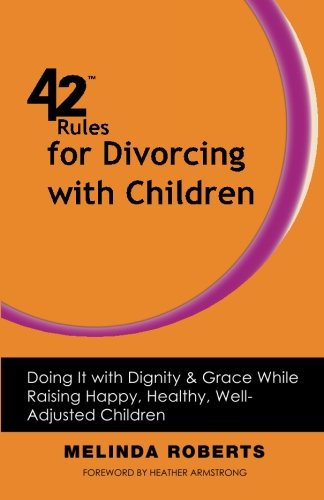 Cover for Melinda L. Roberts · 42 Rules for Divorcing with Children: Doing It with Dignity &amp; Grace While Raising Happy, Healthy, Well-Adjusted (Paperback Book) (2012)