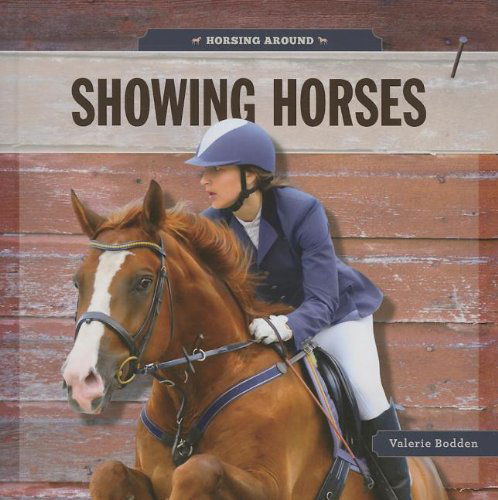 Cover for Valerie Bodden · Showing Horses (Horsing Around) (Hardcover Book) (2014)