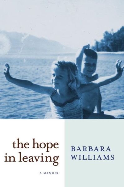 Cover for Barbara Williams · The Hope in Leaving: A Memoir (Hardcover Book) (2016)