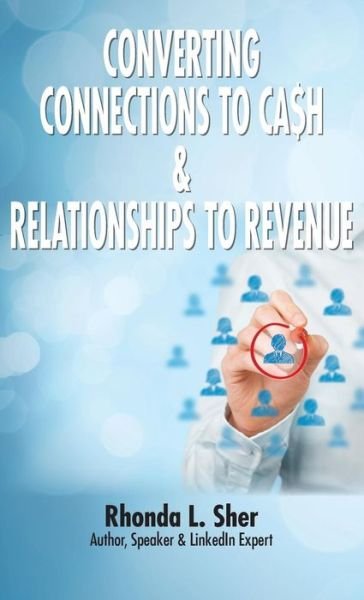Cover for Rhonda L Sher · Converting Connections to Ca$h &amp; Relationships to Revenue (Innbunden bok) (2018)
