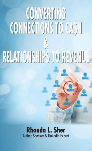 Converting Connections to Ca$h & Relationships to Revenue - Rhonda L Sher - Books - THINKaha - 9781616992729 - June 22, 2018