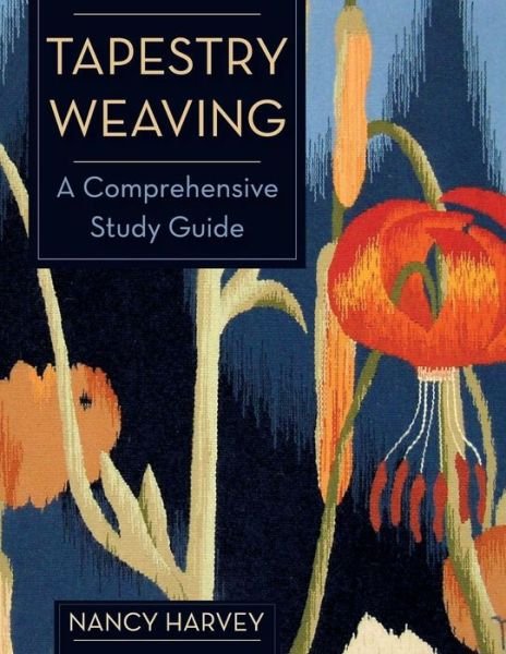 Cover for Nancy Harvey · Tapestry Weaving: A Comprehensive Study Guide (Paperback Book) [Reprint edition] (2015)