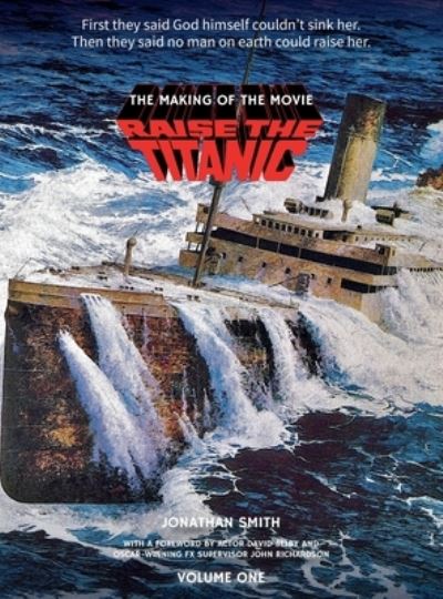 Cover for Jonathan Smith · Raise the Titanic - The Making of the Movie Volume 1 (hardback) (Hardcover Book) (2022)