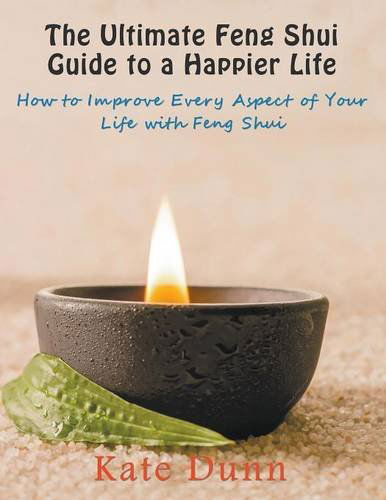 Cover for Kate Dunn · The Ultimate Feng Shui Guide to a Happier Life: How to Improve Every Aspect of Your Life with Feng Shui (Paperback Book) [Large Type edition] (2014)