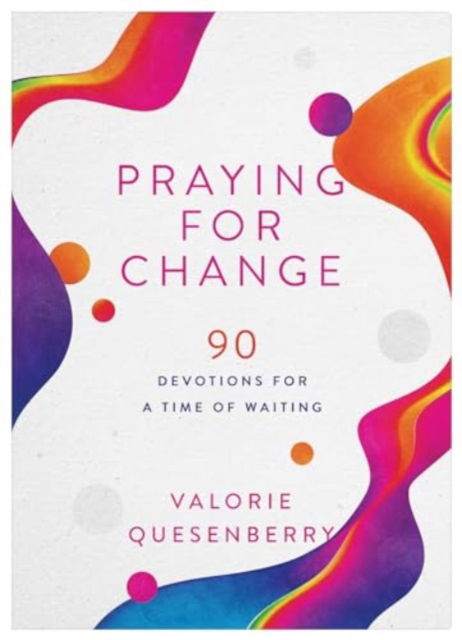 Cover for Valorie Quesenberry · Praying for Change: 90 Devotions for a Time of Waiting (Paperback Book) (2024)