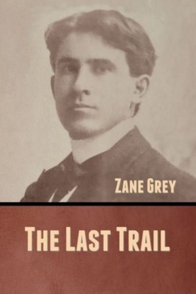 Cover for Zane Grey · The Last Trail (Taschenbuch) (2020)