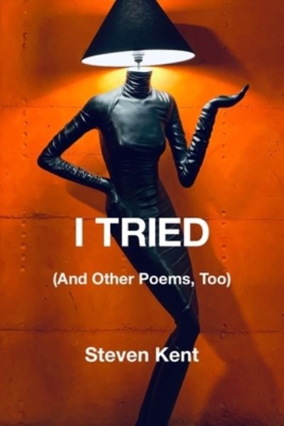 Cover for Steven Kent · I Tried : (and Other Poems, Too) (Book) (2023)