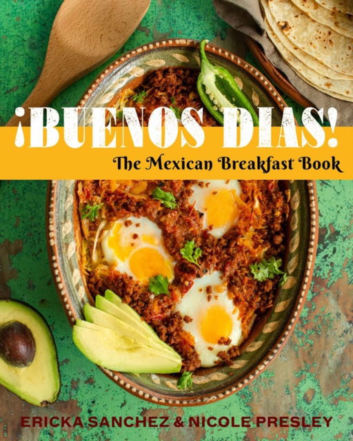 Cover for Ericka Sanchez · ¡Buenos Dias!: The Mexican Breakfast Book (Hardcover Book) (2023)