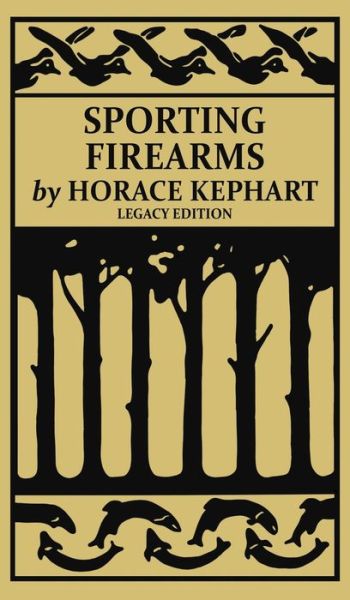 Cover for Horace Kephart · Sporting Firearms (Legacy Edition): A Classic Handbook on Hunting Tools, Marksmanship, and Essential Equipment for the Field - The Classic Outing Handbooks Collection (Hardcover Book) [Legacy edition] (2020)