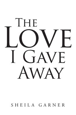 Cover for S H E I L a G a R N E R · The Love I Gave Away (Paperback Book) (2019)