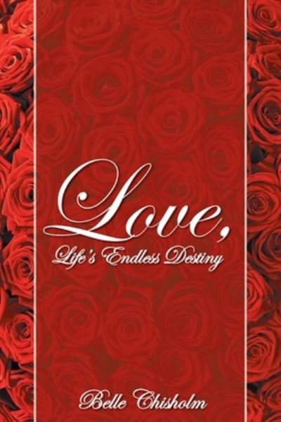Cover for Belle Chisholm · Love, Life's Endless Destiny (Paperback Book) (2021)