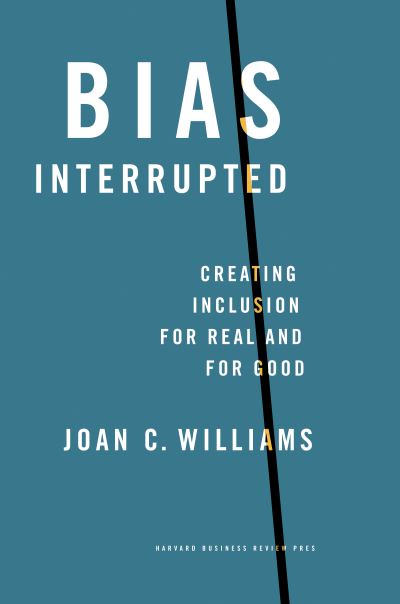 Cover for Joan C. Williams · Bias Interrupted: Creating Inclusion for Real and for Good (Hardcover Book) (2021)