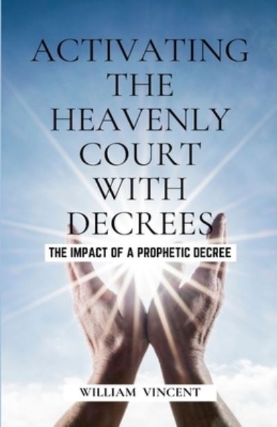 Cover for William Vincent · Activating the Heavenly Court with Decrees (Pocketbok) (2022)