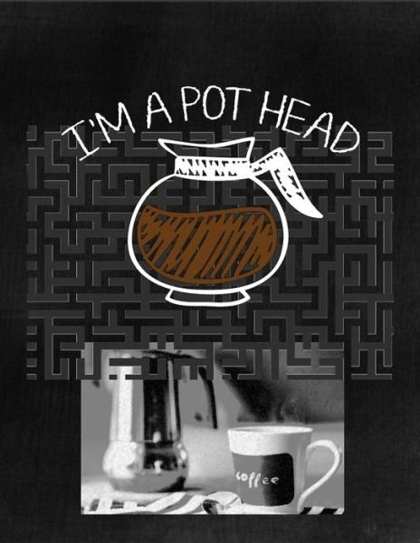 I'm a Pot Head - Coffee Policeman - Kirjat - Independently Published - 9781673278729 - sunnuntai 8. joulukuuta 2019