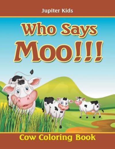 Cover for Jupiter Kids · Who Says Moo!!!: Cow Coloring Book (Paperback Book) (2016)