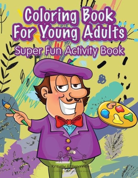 Cover for Kreativ Entspannen · Coloring Book For Young Adults Super Fun Activity Book (Paperback Book) (2016)