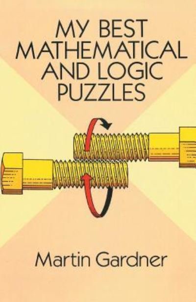 Cover for Martin Gardner · My Best Mathematical and Logic Puzzles (Taschenbuch) (2017)