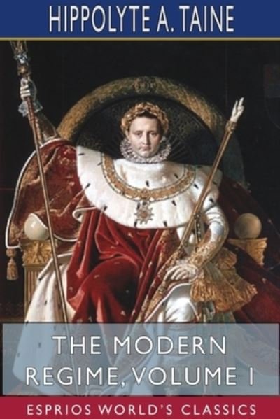 Cover for Hippolyte a Taine · The Modern Regime, Volume I (Esprios Classics) (Paperback Book) (2024)