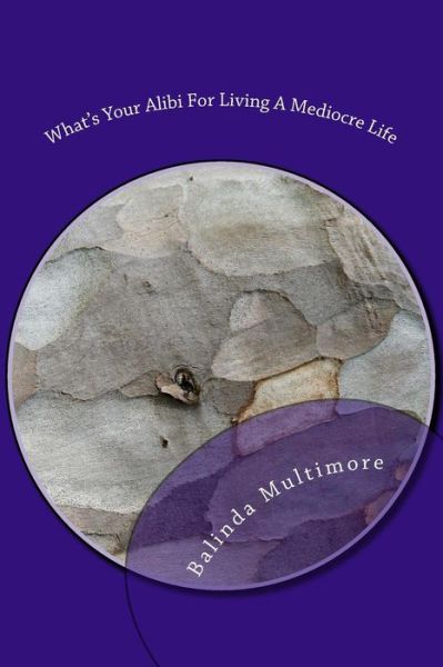 Cover for Balinda Multimore · What's Your Alibi For Living A Mediocre Life (Paperback Book) (2018)