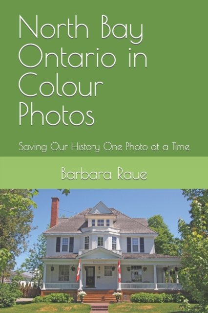 Cover for Barbara Raue · North Bay Ontario in Colour Photos: Saving Our History One Photo at a Time - Cruising Ontario (Paperback Book) (2018)