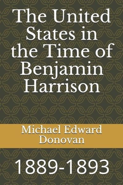 Cover for Michael Edward Donovan · The United States in the Time of Benjamin Harrison (Paperback Book) (2018)